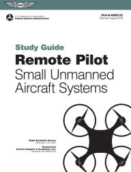 Title: Remote Pilot sUAS Study Guide: For applicants seeking a small unmanned aircraft systems (sUAS) rating, Author: (N/A) Federal Aviation Administration (FAA)