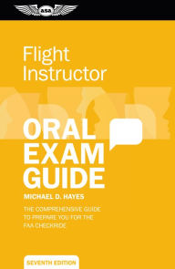 Title: Flight Instructor Oral Exam Guide: The Comprehensive Guide to Prepare You for the FAA Oral Exam, Author: Michael D. Hayes