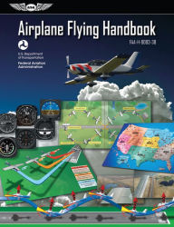 Title: Airplane Flying Handbook: ASA FAA-H-8083-3B, Author: Federal Aviation Administration (FAA)