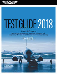 Title: General Test Guide 2018: Pass Your Test and Know What Is Essential to Become a Safe, Competent Amt from the Most Trusted Source in Aviation Training, Author: N/A