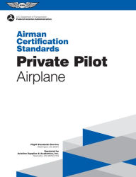 Title: Private Pilot Airman Certification Standards - Airplane: FAA-S-ACS-6A, for Airplane Single- and Multi-Engine Land and Sea, Author: Federal Aviation Administration (FAA)