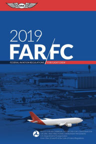 Title: FAR-FC 2019: Federal Aviation Regulations for Flight Crew, Author: Federal Aviation Administration (FAA)/Aviation Supplies & Academics (ASA)