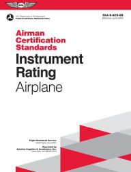 Title: Instrument Rating Airman Certification Standards - Airplane: FAA-S-ACS-8B, for Airplane Single- and Multi-Engine Land and Sea, Author: Federal Aviation Administration (FAA)