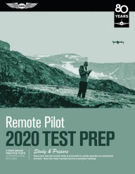 Remote Pilot Test Prep 2020: Study & Prepare: Pass your test and know what is essential to safely operate an unmanned aircraft from the most trusted source in aviation training