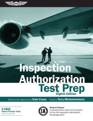 Title: Inspection Authorization Test Prep: Study & Prepare: A comprehensive study tool to prepare for the FAA Inspection Authorization Knowledge Exam, Author: Dale Crane