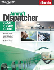 Title: Aircraft Dispatcher Oral Exam Guide: Prepare for the FAA oral and practical exam to earn your Aircraft Dispatcher certificate (eBundle), Author: Dr. David C. Ison