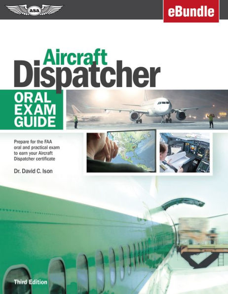 Aircraft Dispatcher Oral Exam Guide: Prepare for the FAA oral and practical exam to earn your Aircraft Dispatcher certificate (eBundle)