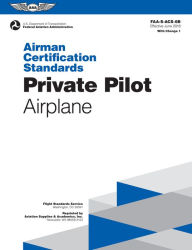 Title: Private Pilot Airman Certification Standards - Airplane: FAA-S-ACS-6C, for Airplane Single- and Multi-Engine Land and Sea, Author: Federal Aviation Administration (FAA)/Aviation Supplies & Academics (ASA)