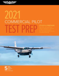 Commercial Pilot Test Prep 2021: Study & Prepare: Pass your test and know what is essential to become a safe, competent pilot from the most trusted source in aviation training