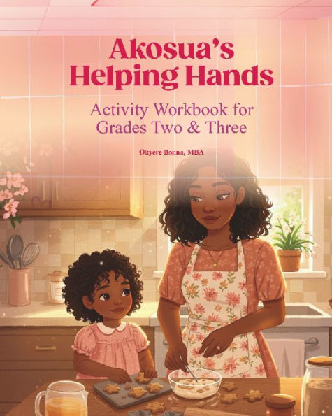 Akosua's Helping Hands: ACTIVITY WORKBOOK FOR GADES TWO & THREE