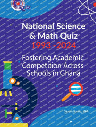 Title: National Science & Math Quiz 1993 -2024: Fostering Academic Competition Across Schools in Ghana, Author: Okyere Bonna