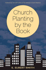 Title: Church Planting by the Book, Author: Elbert Smith