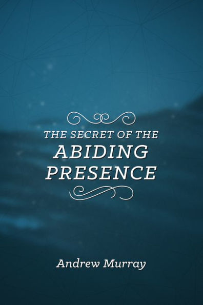 the Secret of Abiding Presence