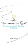 The Innovative Agent: The Insurance Agent's Roadmap for Success