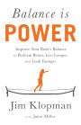 Balance is Power: Improve Your Body's Balance to Perform Better, Live Longer, and Look Younger