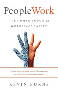 Title: PeopleWork: The Human Touch in Workplace Safety, Author: Kevin  Burns