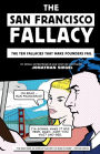 The San Francisco Fallacy: The Ten Fallacies That Make Founders Fail