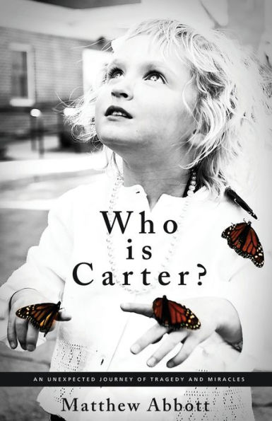 Who Is Carter?: An Unexpected Journey of Tragedy and Miracles