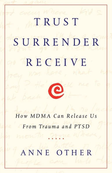 Trust Surrender Receive: How MDMA Can Release Us From Trauma and PTSD