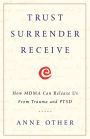 Trust Surrender Receive: How MDMA Can Release Us From Trauma and PTSD