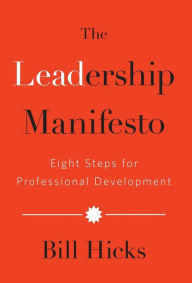 Title: The Leadership Manifesto: Eight Steps for Professional Development, Author: Bill Hicks