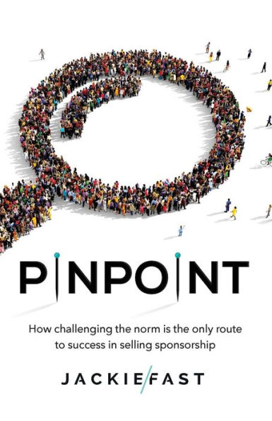 Pinpoint: How Challenging the Norm Is the Only Route to Success in Selling Sponsorship