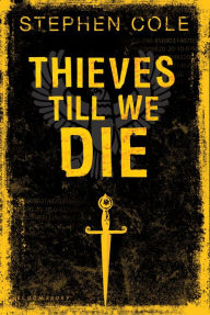 Title: Thieves Till We Die, Author: Stephen Cole