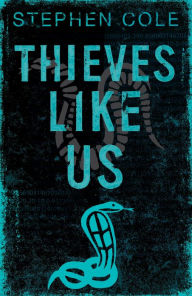 Title: Thieves Like Us: Rejacketed, Author: Stephen Cole