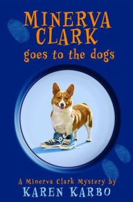 Title: Minerva Clark Goes to the Dogs, Author: Karen Karbo