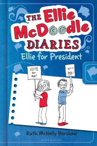 Title: The Ellie McDoodle Diaries: Ellie for President, Author: Ruth McNally Barshaw