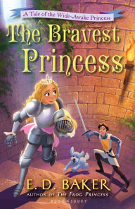 Title: The Bravest Princess (Wide-Awake Princess Series #3), Author: E. D. Baker