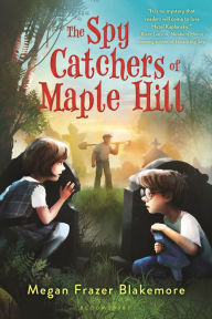 Title: The Spy Catchers of Maple Hill, Author: Megan Frazer Blakemore