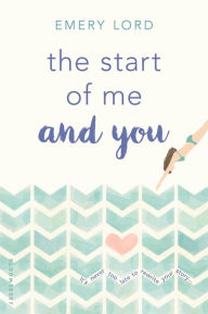 Title: The Start of Me and You, Author: Emery Lord