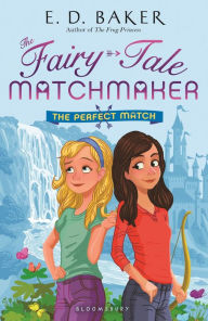 Title: The Perfect Match (Fairy-Tale Matchmaker Series #2), Author: E. D. Baker