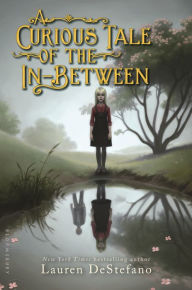 Title: A Curious Tale of the In-Between, Author: Lauren DeStefano
