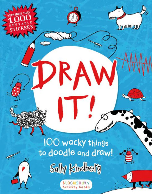 Draw It!: 100 wacky things to doodle and draw! by Sally Kindberg ...