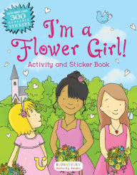 Title: I'm a Flower Girl!: Activity and Sticker Book, Author: Bloomsbury