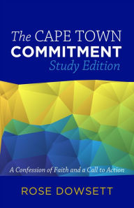 Title: The Cape Town Commitment: A Confession of Faith and a Call to Action, Author: Rose Dowsett