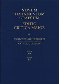 Title: Catholic Letters Part I: Novum Testamentum Graecum Editio Critica Maior, Author: Institute for New Testament Textual Rese