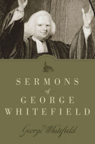 Title: Sermons of George Whitefield, Author: George Whitefield