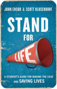 Title: Stand for Life: A Student's Guide for Making the Case and Saving Lives, Author: John Ensor