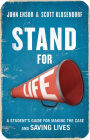 Stand for Life: A Student's Guide for Making the Case and Saving Lives