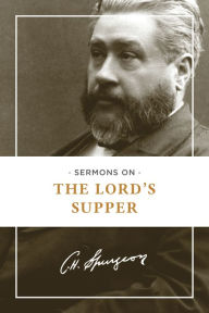 Title: Sermons on the Lord's Supper, Author: Charles H. Spurgeon