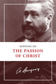 Title: Sermons on the Passion of Christ, Author: Charles H. Spurgeon