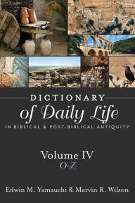 Title: Dictionary of Daily Life in Biblical and Post-Biblical Antiquity Volume IV: O-Z, Author: Edwin M Yamauchi