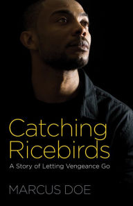 Title: Catching Ricebirds: A Story of Letting Vengeance Go, Author: Marcus Doe