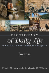 Title: Dictionary of Daily Life in Biblical & Post-Biblical Antiquity: Incense, Author: Edwin M. Yamauchi