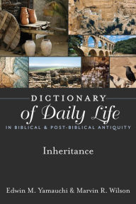 Title: Dictionary of Daily Life in Biblical & Post-Biblical Antiquity: Inheritance, Author: Edwin M. Yamauchi