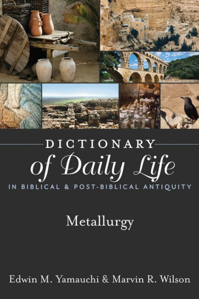 Dictionary of Daily Life in Biblical & Post-Biblical Antiquity: Metallurgy