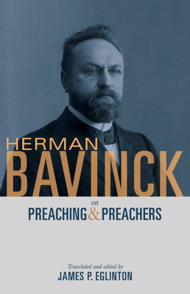 Herman Bavinck on Preaching and Preachers